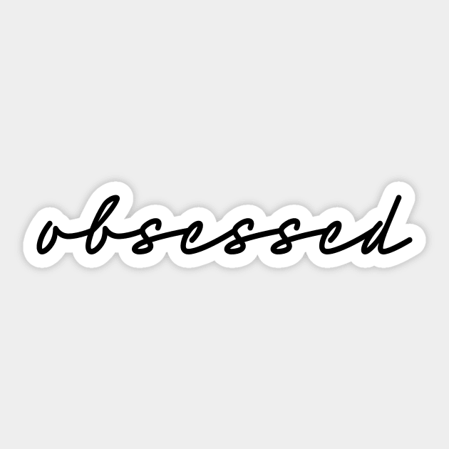 obsessed Sticker by smileykty